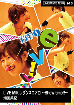LIVE MIK's ダンスエアロ ～Show time!!～